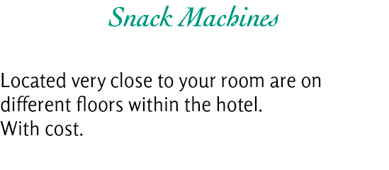 Snack Machines Located very close to your room are on different floors within the hotel.
With cost.